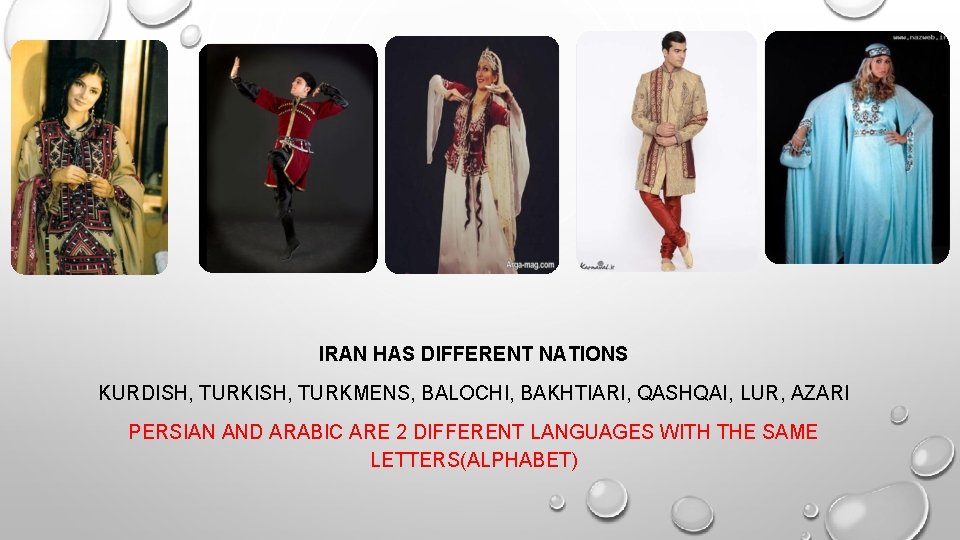 IRAN HAS DIFFERENT NATIONS KURDISH, TURKMENS, BALOCHI, BAKHTIARI, QASHQAI, LUR, AZARI PERSIAN AND ARABIC IRAN HAS DIFFERENT NATIONS KURDISH, TURKMENS, BALOCHI, BAKHTIARI, QASHQAI, LUR, AZARI PERSIAN AND ARABIC
