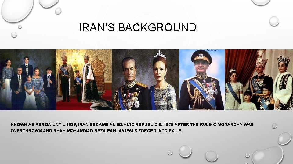 IRAN’S BACKGROUND KNOWN AS PERSIA UNTIL 1935, IRAN BECAME AN ISLAMIC REPUBLIC IN 1979 IRAN’S BACKGROUND KNOWN AS PERSIA UNTIL 1935, IRAN BECAME AN ISLAMIC REPUBLIC IN 1979