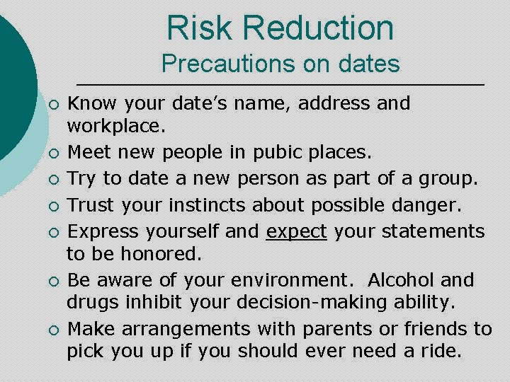 Risk Reduction Precautions on dates ¡ ¡ ¡ ¡ Know your date’s name, address