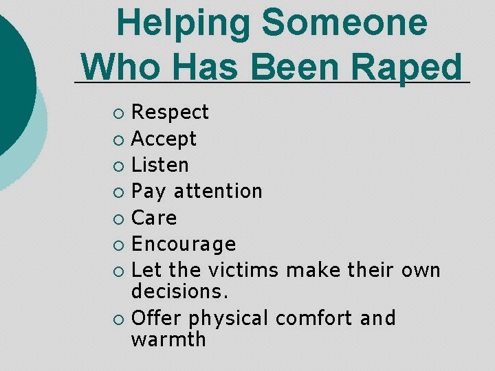 Helping Someone Who Has Been Raped Respect ¡ Accept ¡ Listen ¡ Pay attention