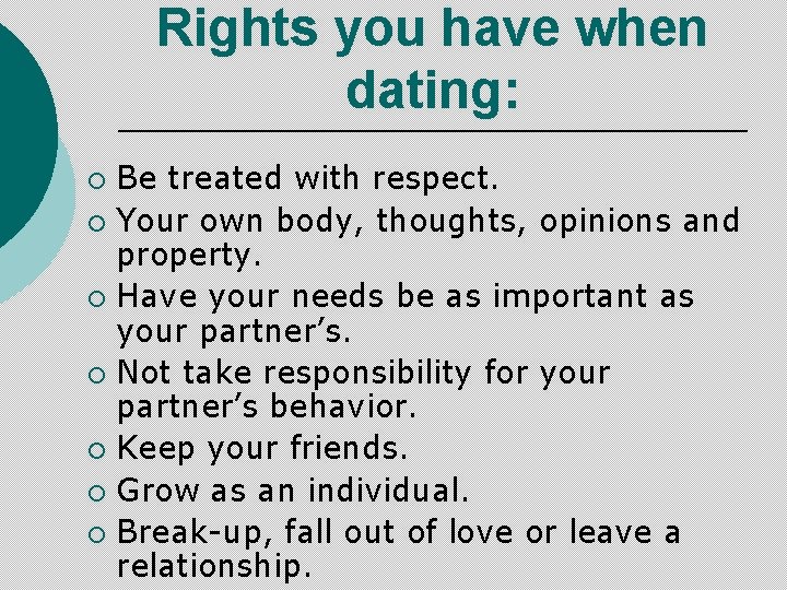 Rights you have when dating: Be treated with respect. ¡ Your own body, thoughts,