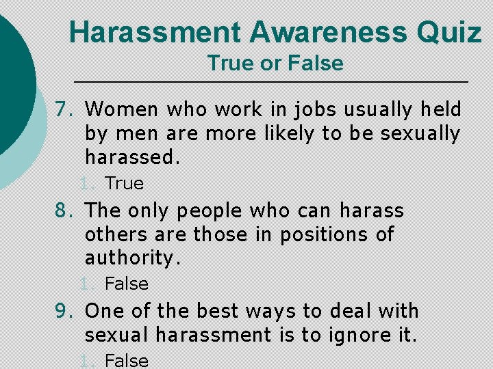 Harassment Awareness Quiz True or False 7. Women who work in jobs usually held