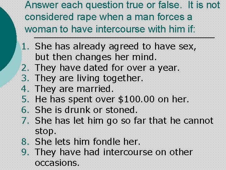 Answer each question true or false. It is not considered rape when a man