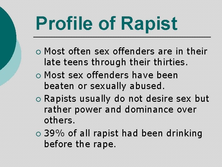 Profile of Rapist Most often sex offenders are in their late teens through their