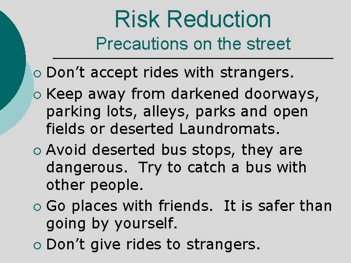 Risk Reduction Precautions on the street Don’t accept rides with strangers. ¡ Keep away