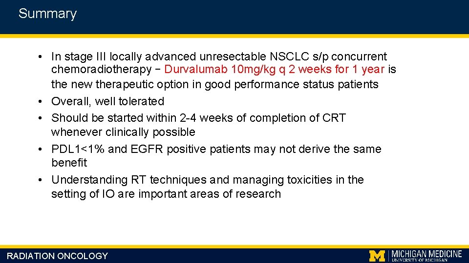 Summary • In stage III locally advanced unresectable NSCLC s/p concurrent chemoradiotherapy – Durvalumab