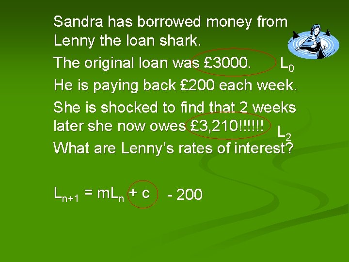 Sandra has borrowed money from Lenny the loan shark. The original loan was £