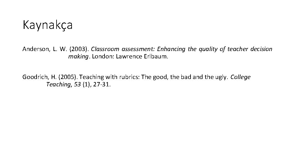 Kaynakça Anderson, L. W. (2003). Classroom assessment: Enhancing the quality of teacher decision making.