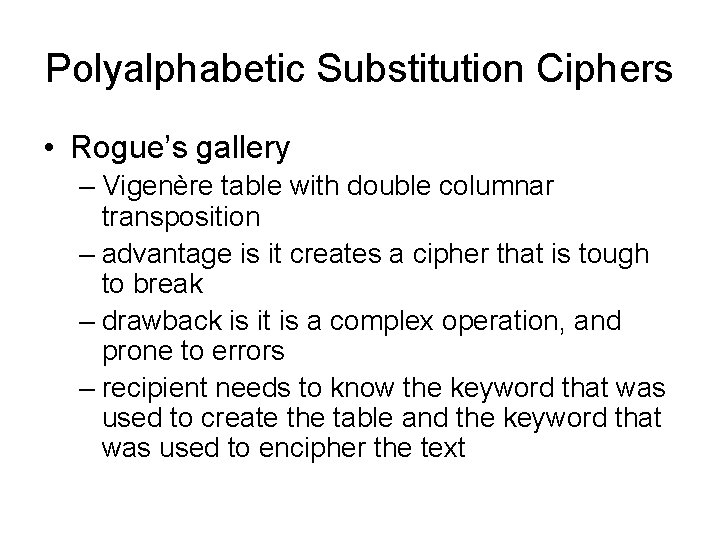 Polyalphabetic Substitution Ciphers • Rogue’s gallery – Vigenère table with double columnar transposition –
