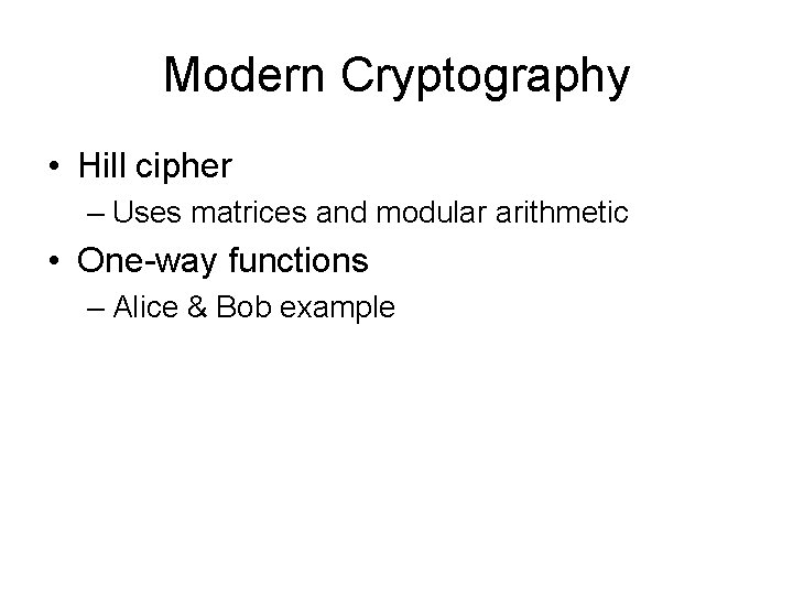 Modern Cryptography • Hill cipher – Uses matrices and modular arithmetic • One-way functions