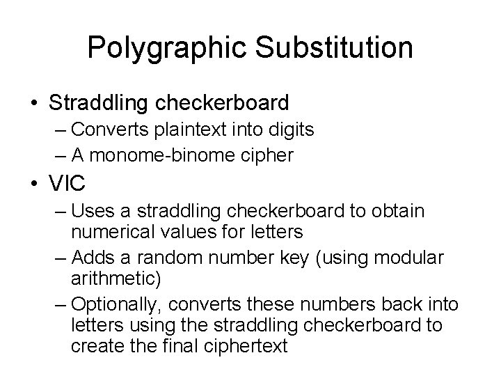 Polygraphic Substitution • Straddling checkerboard – Converts plaintext into digits – A monome-binome cipher