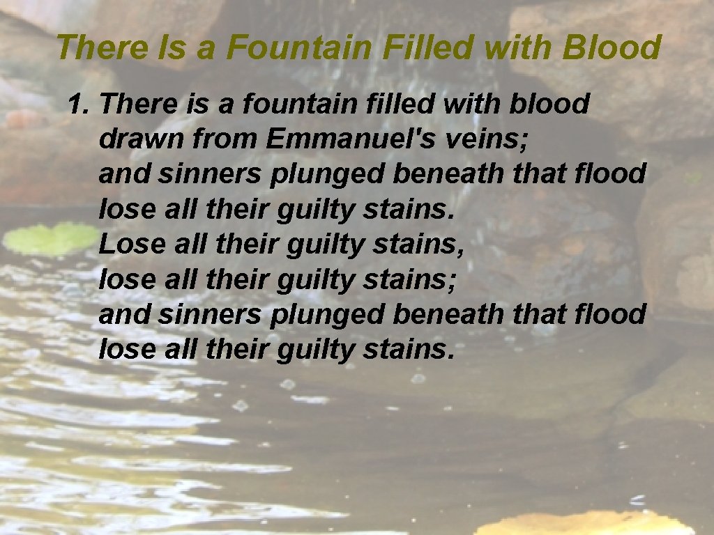 There Is a Fountain Filled with Blood 1. There is a fountain filled with