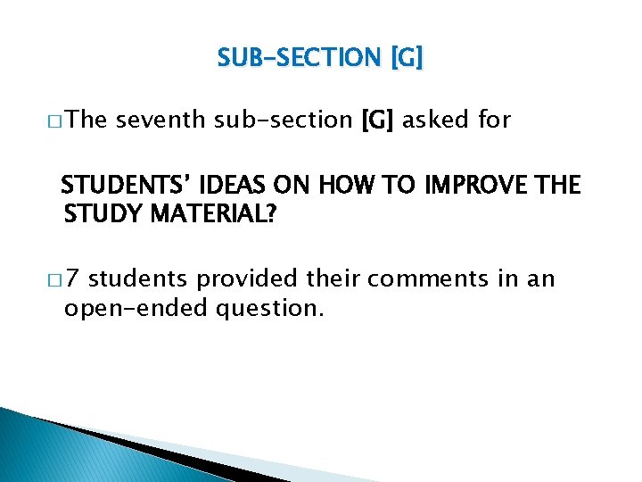 SUB-SECTION [G] � The seventh sub-section [G] asked for STUDENTS’ IDEAS ON HOW TO