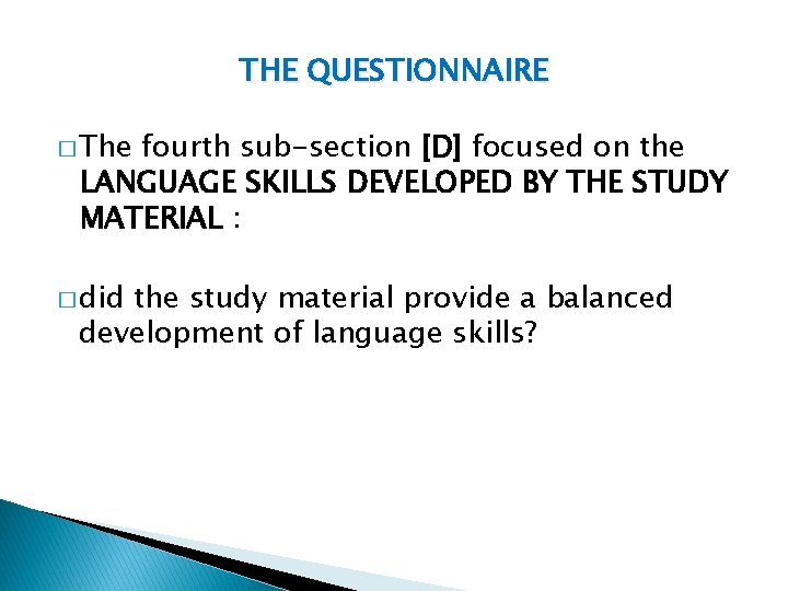 THE QUESTIONNAIRE � The fourth sub-section [D] focused on the LANGUAGE SKILLS DEVELOPED BY