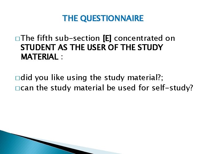 THE QUESTIONNAIRE � The fifth sub-section [E] concentrated on STUDENT AS THE USER OF