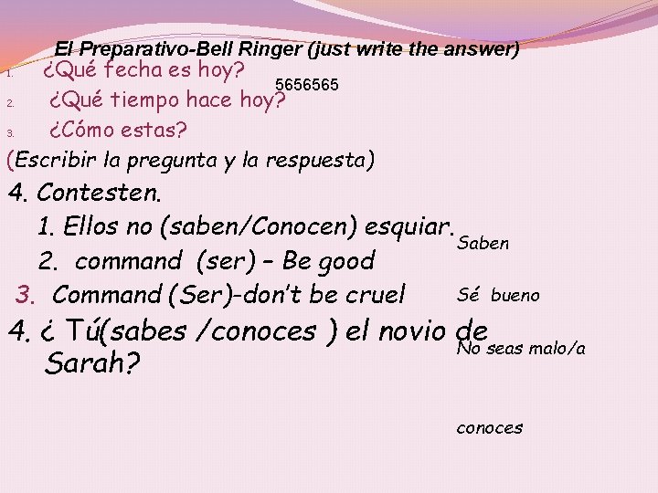 El Preparativo-Bell Ringer (just write the answer) ¿Qué fecha es hoy? 5656565 2. ¿Qué