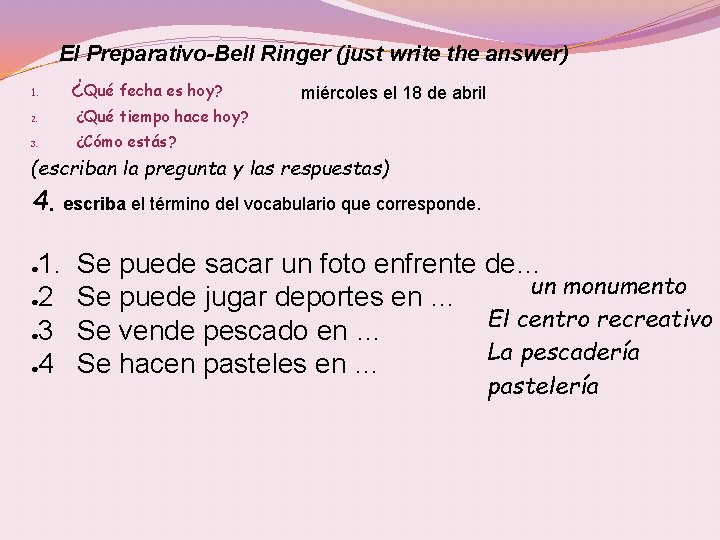 El Preparativo-Bell Ringer (just write the answer) 1. ¿Qué fecha es hoy? 2. ¿Qué