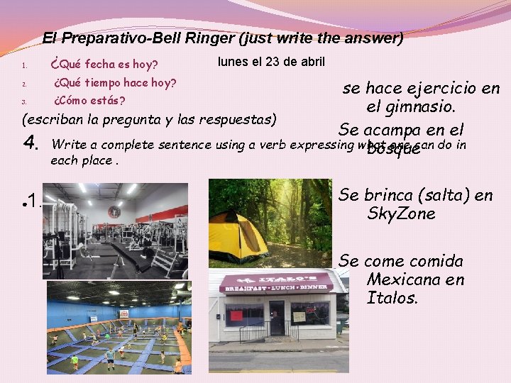 El Preparativo-Bell Ringer (just write the answer) 1. ¿Qué fecha es hoy? 2. ¿Qué