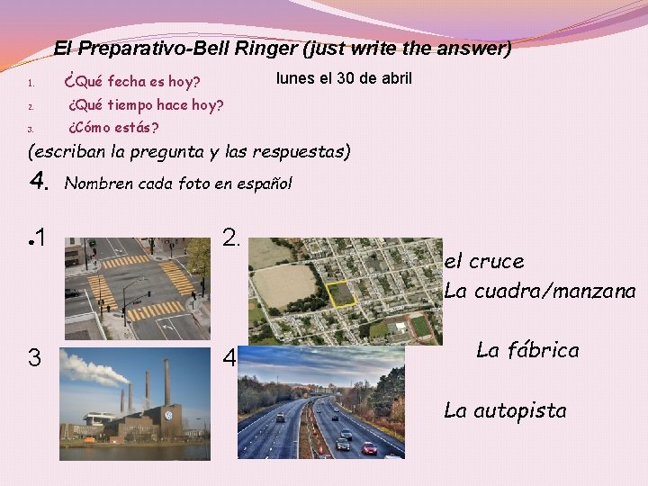 El Preparativo-Bell Ringer (just write the answer) 1. ¿Qué fecha es hoy? lunes el