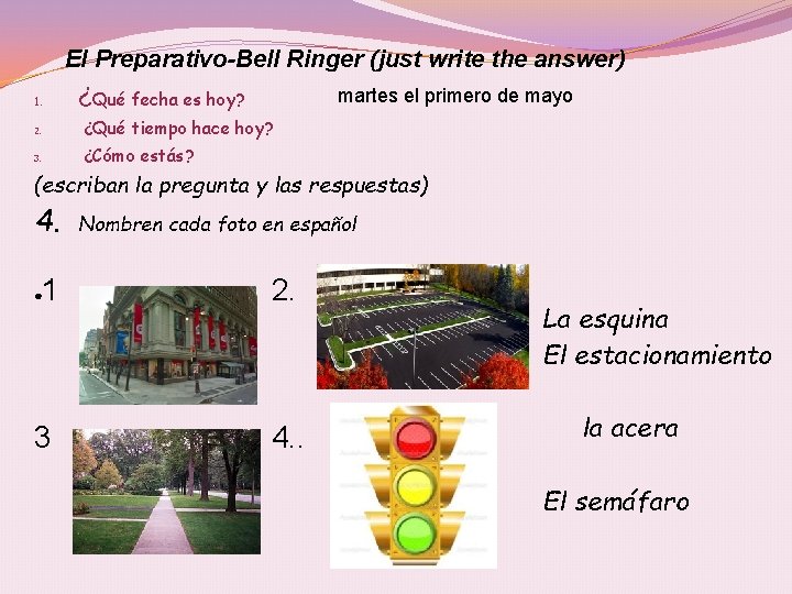 El Preparativo-Bell Ringer (just write the answer) 1. ¿Qué fecha es hoy? martes el