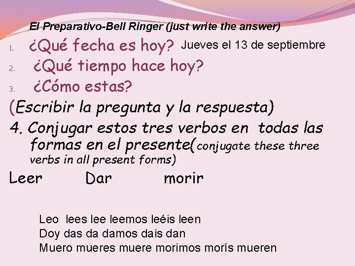 El Preparativo-Bell Ringer (just write the answer) ¿Qué fecha es hoy? Jueves el 13