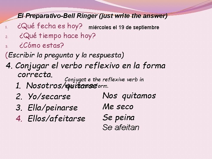 El Preparativo-Bell Ringer (just write the answer) ¿Qué fecha es hoy? miércoles el 19