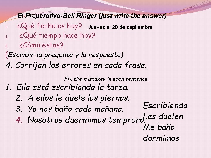 El Preparativo-Bell Ringer (just write the answer) ¿Qué fecha es hoy? Jueves el 20