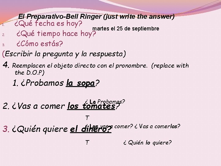 El Preparativo-Bell Ringer (just write the answer) ¿Qué fecha es hoy? martes el 25