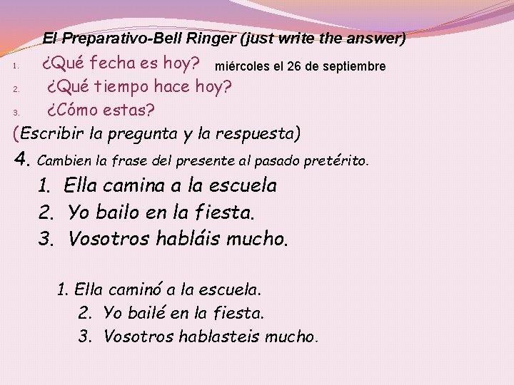 El Preparativo-Bell Ringer (just write the answer) ¿Qué fecha es hoy? miércoles el 26
