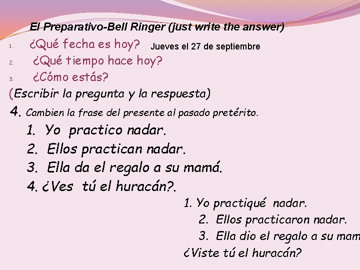 El Preparativo-Bell Ringer (just write the answer) ¿Qué fecha es hoy? Jueves el 27