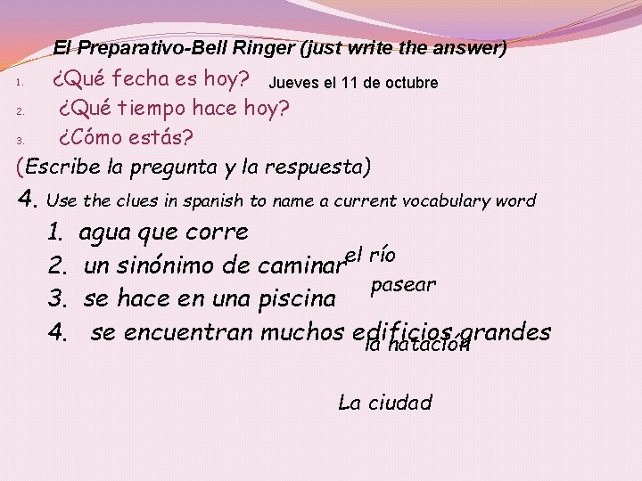 El Preparativo-Bell Ringer (just write the answer) ¿Qué fecha es hoy? Jueves el 11