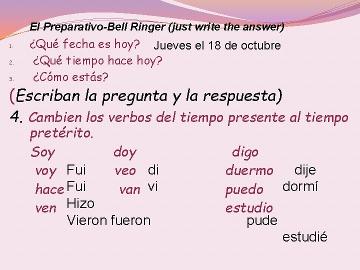 El Preparativo-Bell Ringer (just write the answer) 1. 2. 3. ¿Qué fecha es hoy?