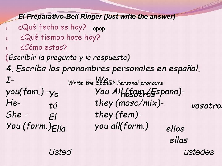 El Preparativo-Bell Ringer (just write the answer) ¿Qué fecha es hoy? opop 2. ¿Qué