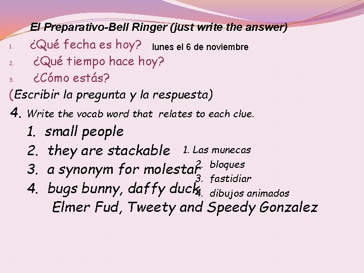 El Preparativo-Bell Ringer (just write the answer) ¿Qué fecha es hoy? lunes el 6