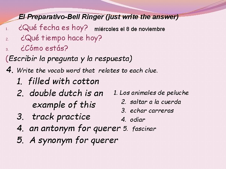 El Preparativo-Bell Ringer (just write the answer) ¿Qué fecha es hoy? miércoles el 8