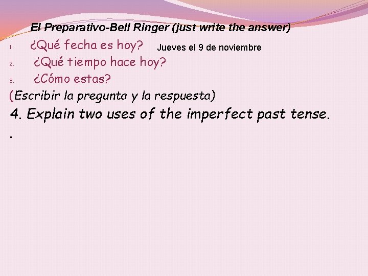 El Preparativo-Bell Ringer (just write the answer) ¿Qué fecha es hoy? Jueves el 9