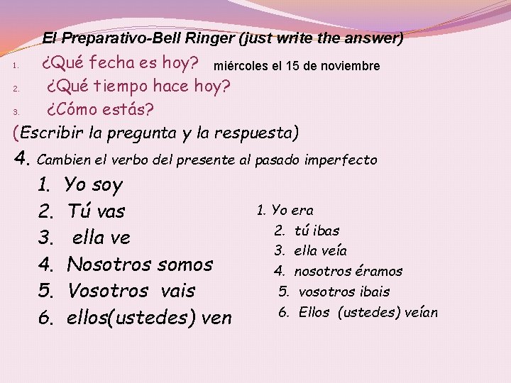 El Preparativo-Bell Ringer (just write the answer) ¿Qué fecha es hoy? miércoles el 15
