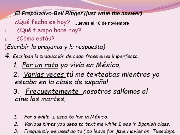 El Preparativo-Bell Ringer (just write the answer) ¿Qué fecha es hoy? Jueves el 16