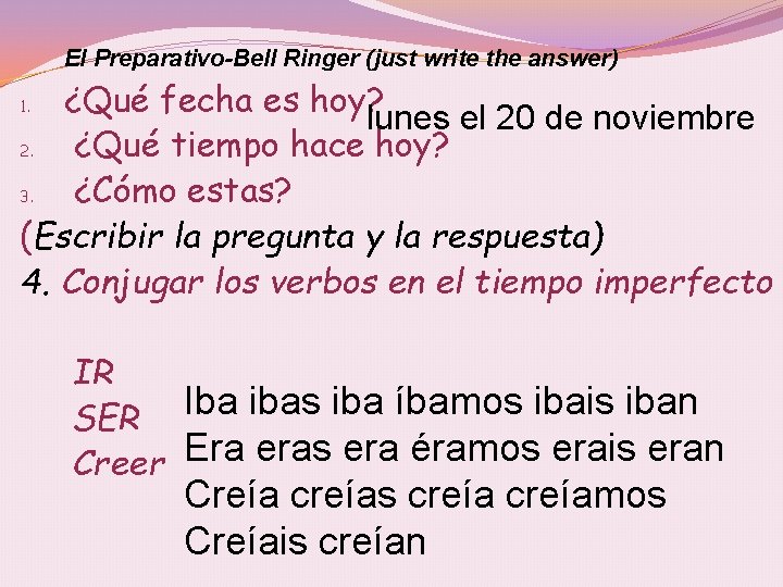 El Preparativo-Bell Ringer (just write the answer) ¿Qué fecha es hoy? lunes el 20