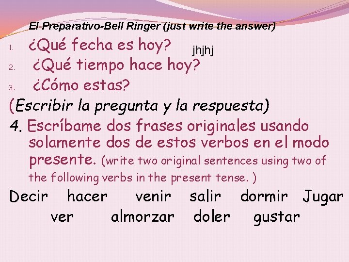 El Preparativo-Bell Ringer (just write the answer) ¿Qué fecha es hoy? jhjhj 2. ¿Qué