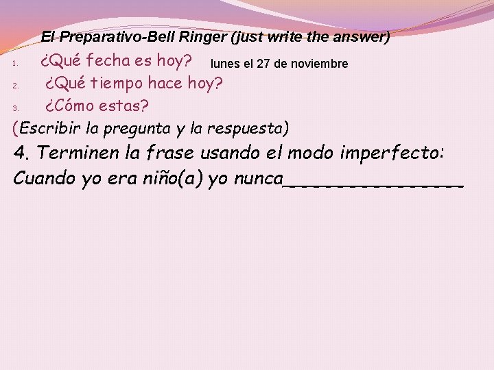 El Preparativo-Bell Ringer (just write the answer) ¿Qué fecha es hoy? lunes el 27