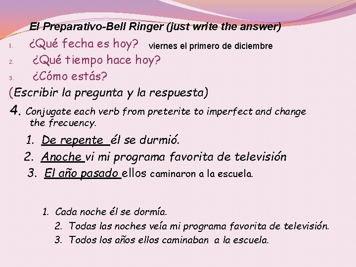 El Preparativo-Bell Ringer (just write the answer) ¿Qué fecha es hoy? viernes el primero