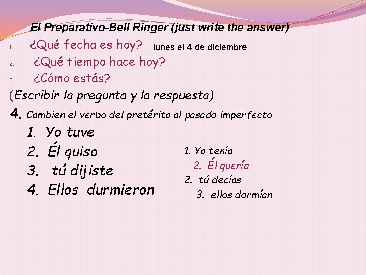 El Preparativo-Bell Ringer (just write the answer) ¿Qué fecha es hoy? lunes el 4