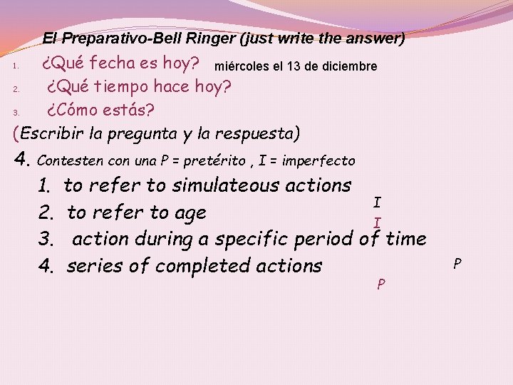 El Preparativo-Bell Ringer (just write the answer) ¿Qué fecha es hoy? miércoles el 13
