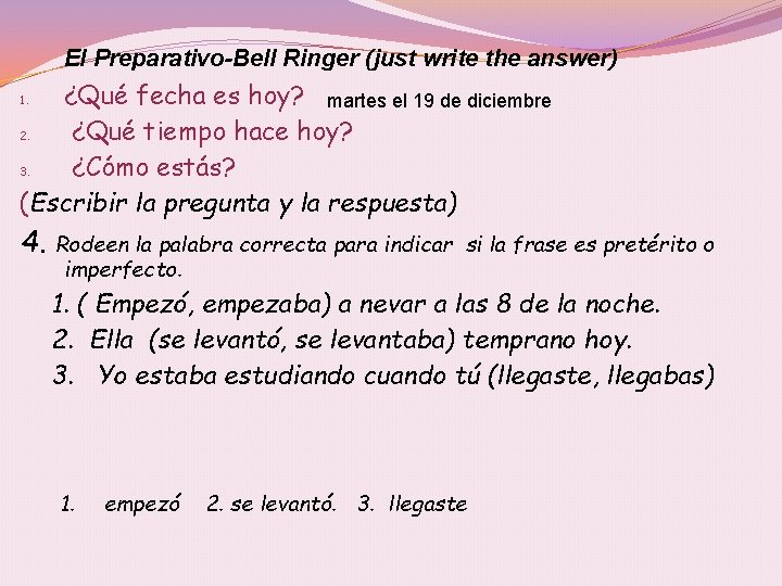 El Preparativo-Bell Ringer (just write the answer) ¿Qué fecha es hoy? martes el 19