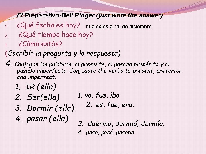 El Preparativo-Bell Ringer (just write the answer) ¿Qué fecha es hoy? miércoles el 20