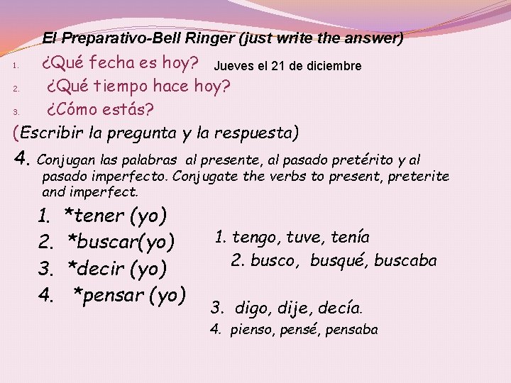 El Preparativo-Bell Ringer (just write the answer) ¿Qué fecha es hoy? Jueves el 21