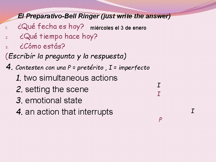 El Preparativo-Bell Ringer (just write the answer) ¿Qué fecha es hoy? miércoles el 3