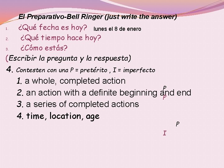 El Preparativo-Bell Ringer (just write the answer) ¿Qué fecha es hoy? lunes el 8