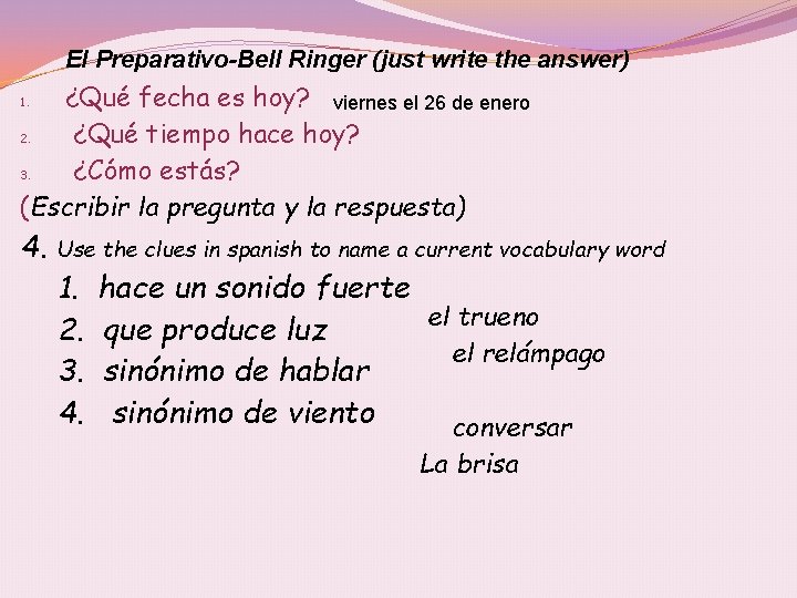 El Preparativo-Bell Ringer (just write the answer) ¿Qué fecha es hoy? viernes el 26